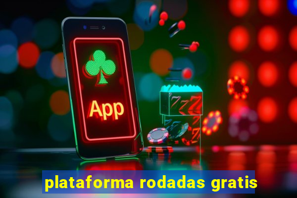 plataforma rodadas gratis